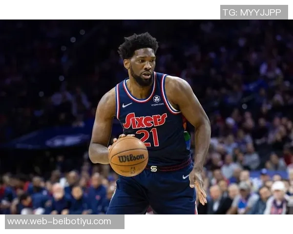 恩比德状态火热近五场场均27分7板助攻表现抢眼